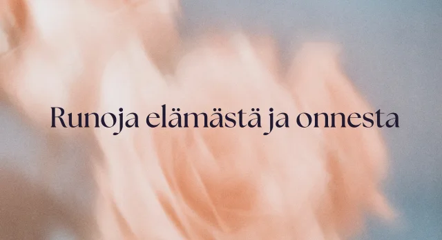 runoja elämästä ja onnesta